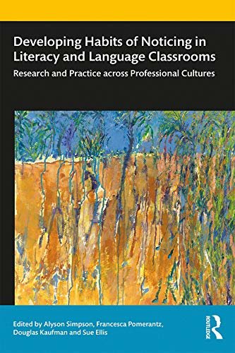 Developing Habits of Noticing in Literacy and Language Classrooms: Research and Practice across Professional Cultures (English Edition)