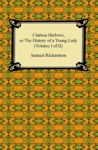 Clarissa Harlowe, or the History of a Young Lady (Volume I of II) (English Edition)