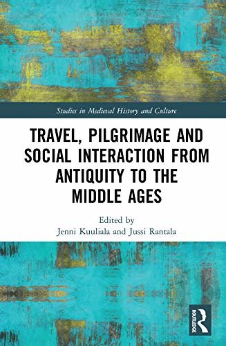 Travel, Pilgrimage and Social Interaction from Antiquity to the Middle Ages (Studies in Medieval History and Culture) (English Edition)