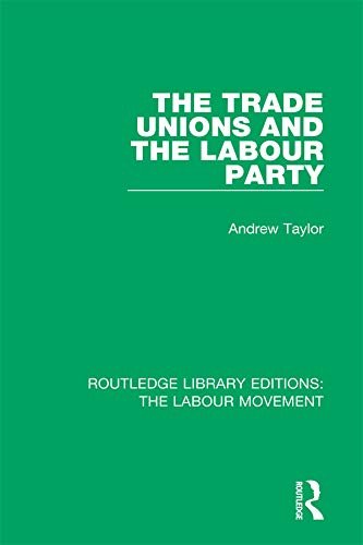 The Trade Unions and the Labour Party (Routledge Library Editions: The Labour Movement Book 36) (English Edition)