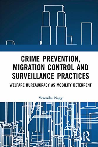 Crime Prevention, Migration Control and Surveillance Practices: Welfare Bureaucracy as Mobility Deterrent (English Edition)