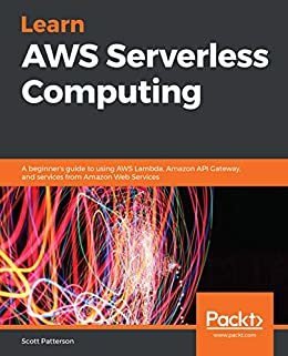 Learn AWS Serverless Computing: A beginner's guide to using AWS Lambda, Amazon API Gateway, and services from Amazon Web Services (English Edition)