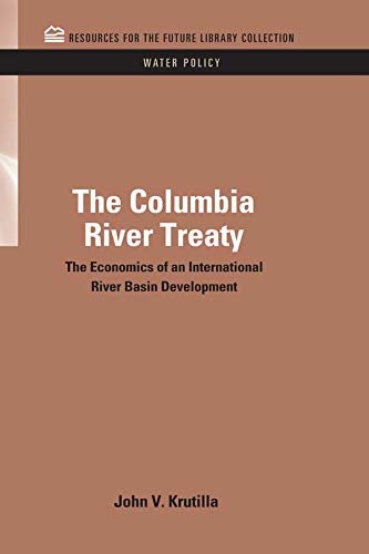 The Columbia River Treaty: The Economics of an International River Basin Development (RFF Water Policy Set Book 8) (English Edition)