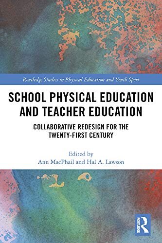 School Physical Education and Teacher Education: Collaborative Redesign for the 21st Century (Routledge Studies in Physical Education and Youth Sport) (English Edition)