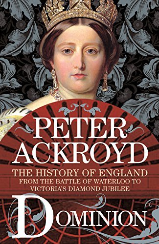 Dominion: The History of England from the Battle of Waterloo to Victoria's Diamond Jubilee (English Edition)