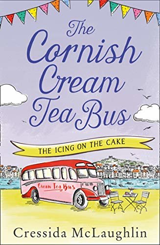 The Cornish Cream Tea Bus: Part Four – The Icing on the Cake: The most heartwarming romance to escape with in summer 2020 (English Edition)