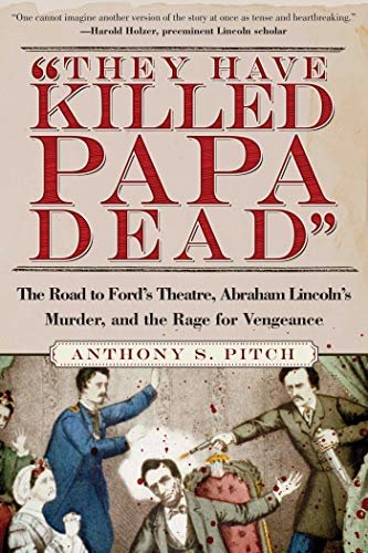 "They Have Killed Papa Dead!": The Road to Ford's Theatre, Abraham Lincoln's Murder, and the Rage for Vengeance (English Edition)