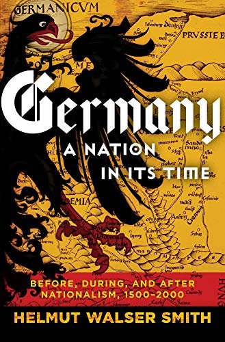 Germany: A Nation in Its Time: Before, During, and After Nationalism, 1500-2000 (English Edition)