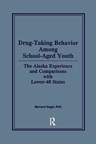 Drug-Taking Behavior Among School-Aged Youth: The Alaska Experience and Comparisons With Lower-48 States (English Edition)
