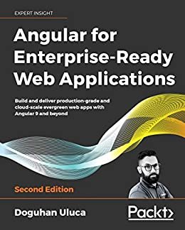 Angular for Enterprise-Ready Web Applications: Build and deliver production-grade and cloud-scale evergreen web apps with Angular 9 and beyond, 2nd Edition (English Edition)