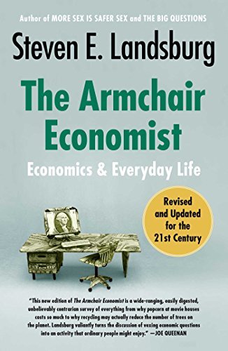 The Armchair Economist (revised and updated May 2012): Economics & Everyday Life (English Edition)