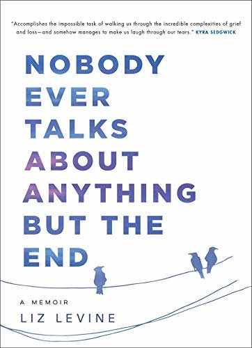 Nobody Ever Talks About Anything But the End: A Memoir (English Edition)