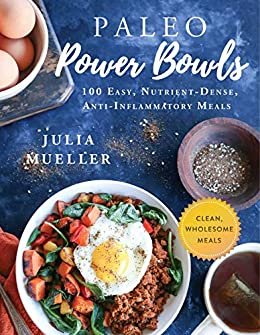 Paleo Power Bowls: 100 Easy, Nutrient-Dense, Anti-Inflammatory Meals (English Edition)