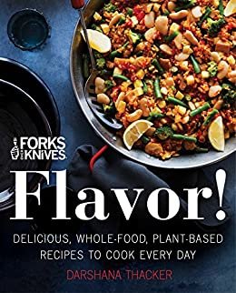 Forks Over Knives: Flavor!: Delicious, Whole-Food, Plant-Based Recipes to Cook Every Day (English Edition)