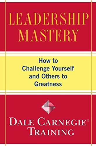 Leadership Mastery: How to Challenge Yourself and Others to Greatness (Dale Carnegie Training) (English Edition)