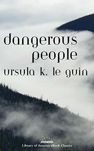 Dangerous People: The Complete Text of Ursula K Le Guin's Kesh Novella: A Library of America eBook Classic (English Edition)