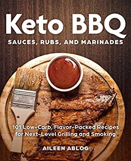 Keto BBQ Sauces, Rubs, and Marinades: 101 Low-Carb, Flavor-Packed Recipes for Next-Level Grilling and Smoking (English Edition)