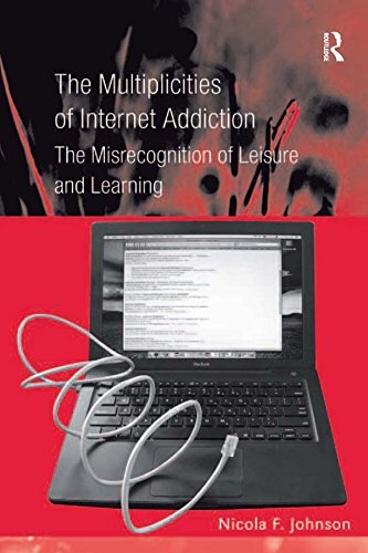 The Multiplicities of Internet Addiction: The Misrecognition of Leisure and Learning (English Edition)