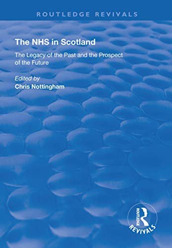 The NHS in Scotland: The Legacy of the Past and the Prospect of the Future (Routledge Revivals) (English Edition)