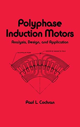 Polyphase Induction Motors, Analysis: Design, and Application (Electrical and Computer Engineering Book 59) (English Edition)