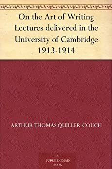On the Art of Writing Lectures delivered in the University of Cambridge 1913-1914 (免费公版书) (English Edition)