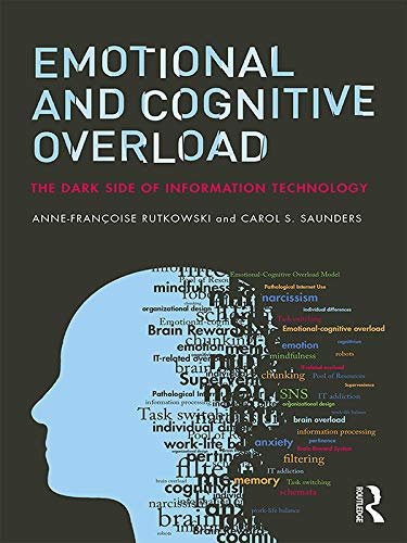 Emotional and Cognitive Overload: The Dark Side of Information Technology (English Edition)