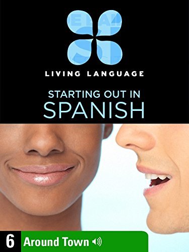 Essential Spanish, Lesson 6: Around Town (English Edition)