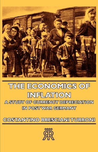 The Economics Of Inflation - A Study Of Currency Depreciation In Post War Germany (English Edition)