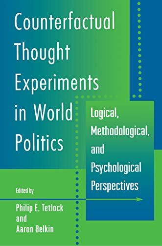 Counterfactual Thought Experiments in World Politics: Logical, Methodological, and Psychological Perspectives (English Edition)