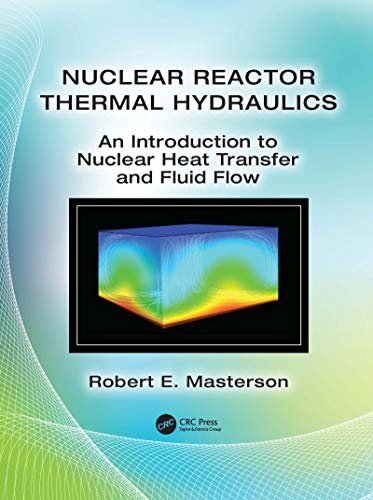 Nuclear Reactor Thermal Hydraulics: An Introduction to Nuclear Heat Transfer and Fluid Flow (English Edition)
