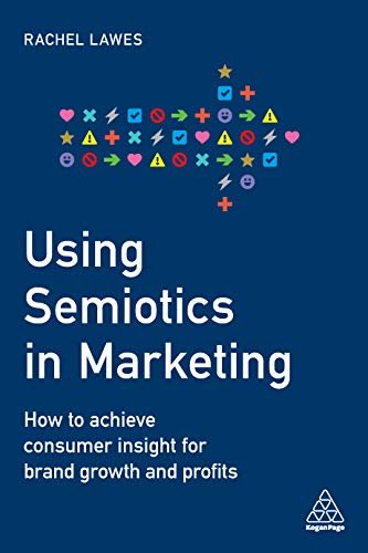 Using Semiotics in Marketing: How to Achieve Consumer Insight for Brand Growth and Profits (English Edition)