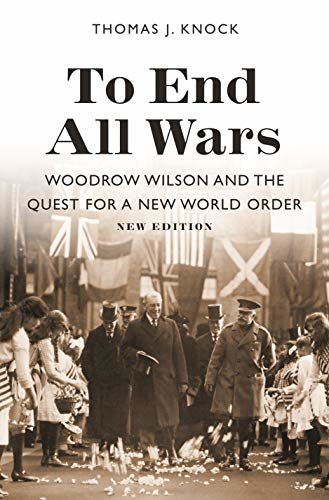 To End All Wars, New Edition: Woodrow Wilson and the Quest for a New World Order (English Edition)