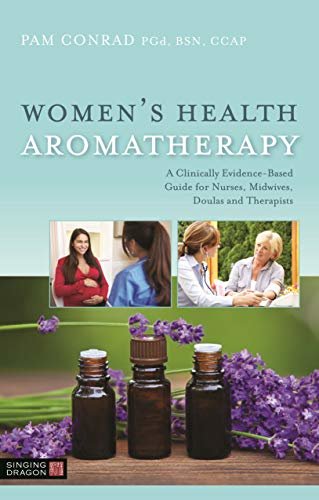 Women’s Health Aromatherapy: A Clinically Evidence-Based Guide for Nurses, Midwives, Doulas and Therapists (English Edition)