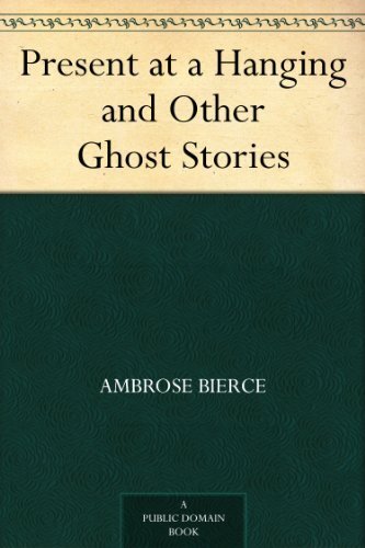 Present at a Hanging and Other Ghost Stories (免费公版书) (English Edition)