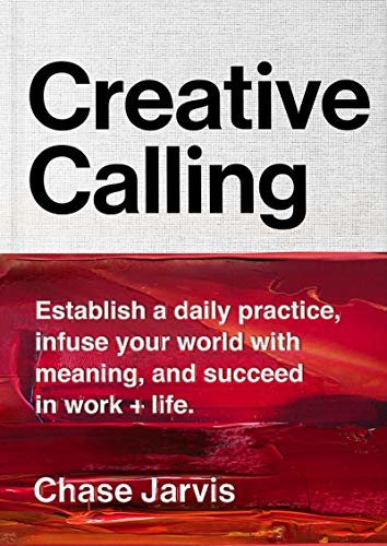 Creative Calling: Establish a Daily Practice, Infuse Your World with Meaning, and Succeed in Work + Life (English Edition)