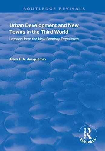 Urban Development and New Towns in the Third World: Lessons from the New Bombay Experience (Routledge Revivals) (English Edition)