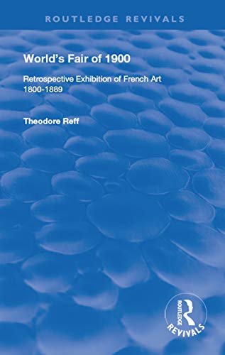 World's Fair of 1900: Retrospective Exhibition of French Art 1800-1889 (Routledge Revivals) (French Edition)