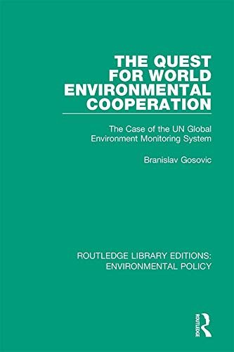The Quest for World Environmental Cooperation: The Case of the UN Global Environment Monitoring System (Routledge Library Editions: Environmental Policy Book 8) (English Edition)