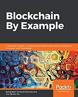 Blockchain By Example: A developer's guide to creating decentralized applications using Bitcoin, Ethereum, and Hyperledger (English Edition)