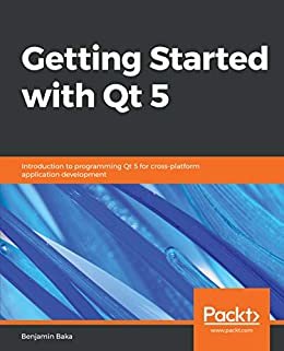 Getting Started with Qt 5: Introduction to programming Qt 5 for cross-platform application development (English Edition)