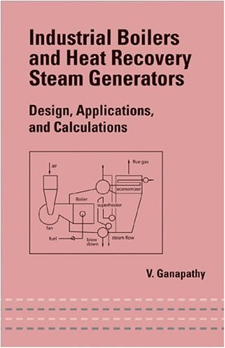 Industrial Boilers and Heat Recovery Steam Generators: Design, Applications, and Calculations: Design, Applications and Calculations (English Edition)