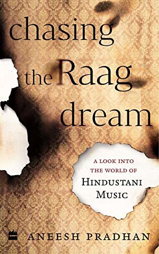 Chasing the Raag Dream: A Look into the World of Hindustani Classical Music (English Edition)