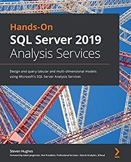 Hands-On SQL Server 2019 Analysis Services: Design and query tabular and multi-dimensional models using Microsoft's SQL Server Analysis Services (English Edition)