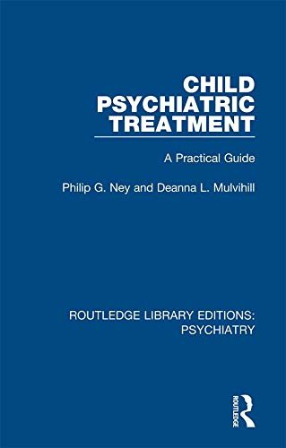 Child Psychiatric Treatment: A Practical Guide (Routledge Library Editions: Psychiatry Book 17) (English Edition)