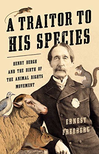 A Traitor to His Species: Henry Bergh and the Birth of the Animal Rights Movement (English Edition)