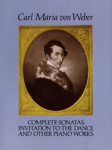Complete Sonatas, Invitation to the Dance and Other Piano Works (Dover Music for Piano) (English Edition)