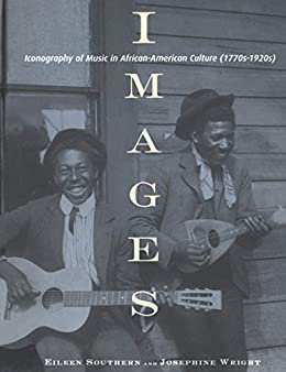 Images: Iconography of Music in African-American Culture (1770s-1920s) (Music in African American Culture Book 1) (English Edition)