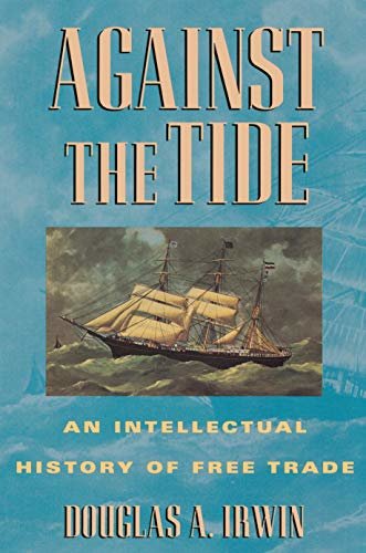 Against the Tide: An Intellectual History of Free Trade (English Edition)