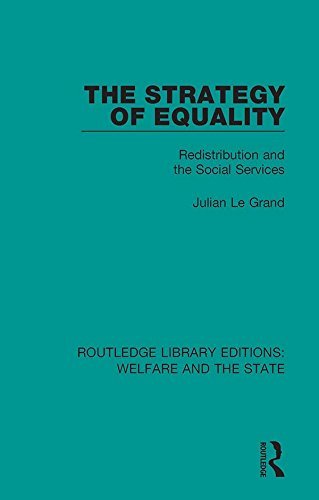 The Strategy of Equality: Redistribution and the Social Services (Routledge Library Editions: Welfare and the State Book 13) (English Edition)