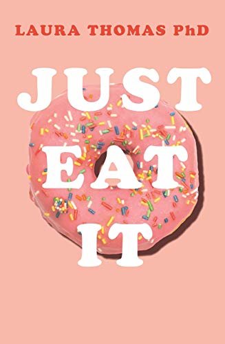 Just Eat It: How Intuitive Eating Can Help You... (English Edition)